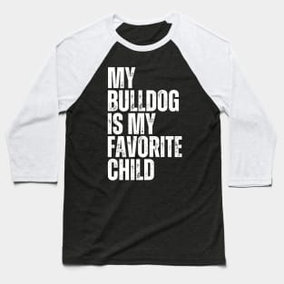 My Bulldog is My Favorite Child Baseball T-Shirt